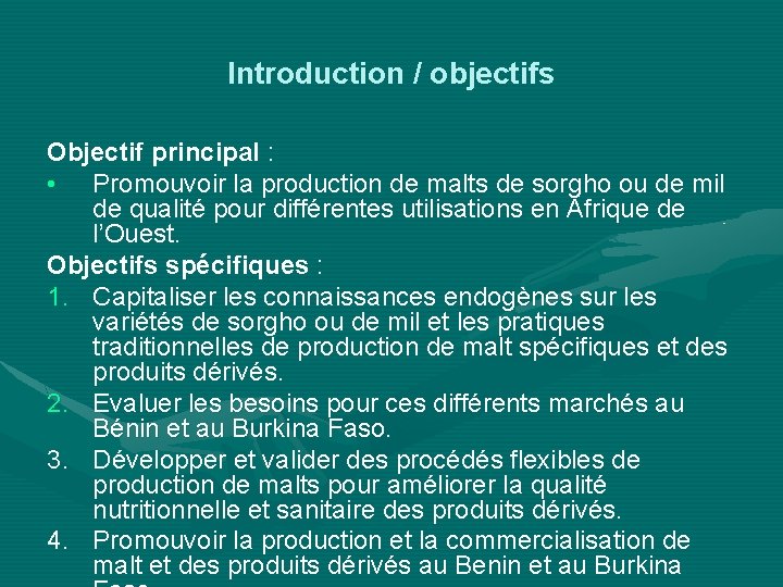 Introduction / objectifs Objectif principal : • Promouvoir la production de malts de sorgho