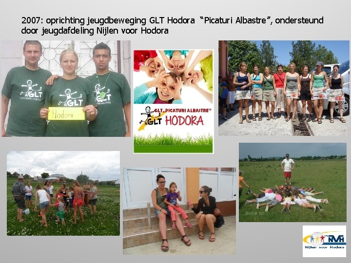 2007: oprichting jeugdbeweging GLT Hodora “Picaturi Albastre”, ondersteund door jeugdafdeling Nijlen voor Hodora 