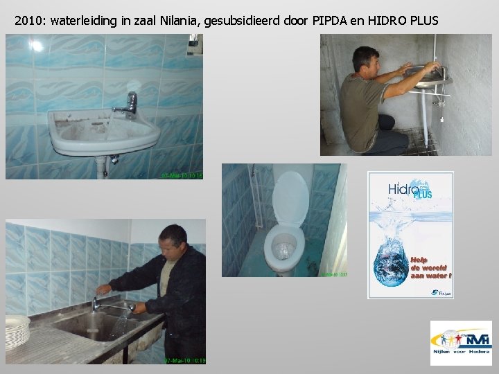 2010: waterleiding in zaal Nilania, gesubsidieerd door PIPDA en HIDRO PLUS 