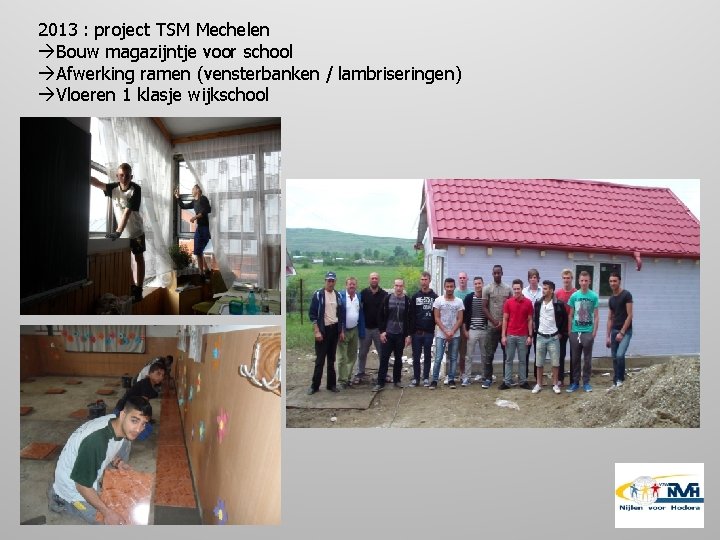 2013 : project TSM Mechelen Bouw magazijntje voor school Afwerking ramen (vensterbanken / lambriseringen)