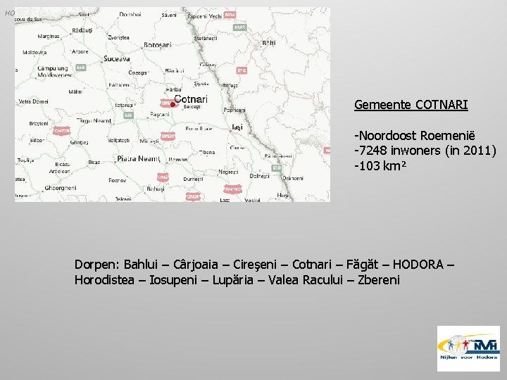 HODORA Gemeente COTNARI -Noordoost Roemenië -7248 inwoners (in 2011) -103 km² Dorpen: Bahlui –