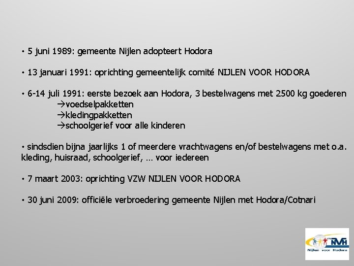  • 5 juni 1989: gemeente Nijlen adopteert Hodora • 13 januari 1991: oprichting