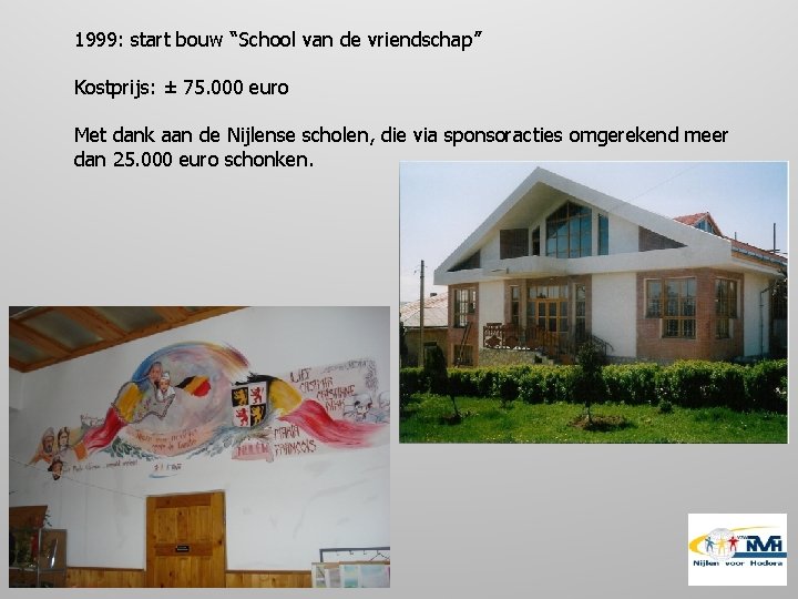 1999: start bouw “School van de vriendschap” Kostprijs: ± 75. 000 euro Met dank