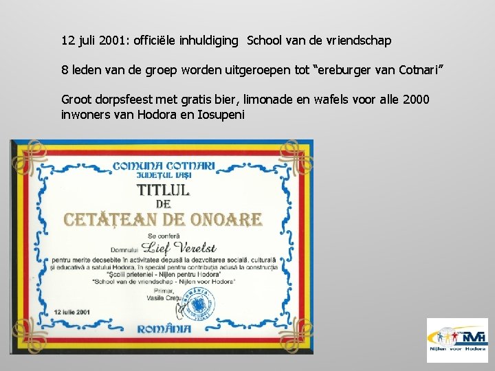 12 juli 2001: officiële inhuldiging School van de vriendschap 8 leden van de groep