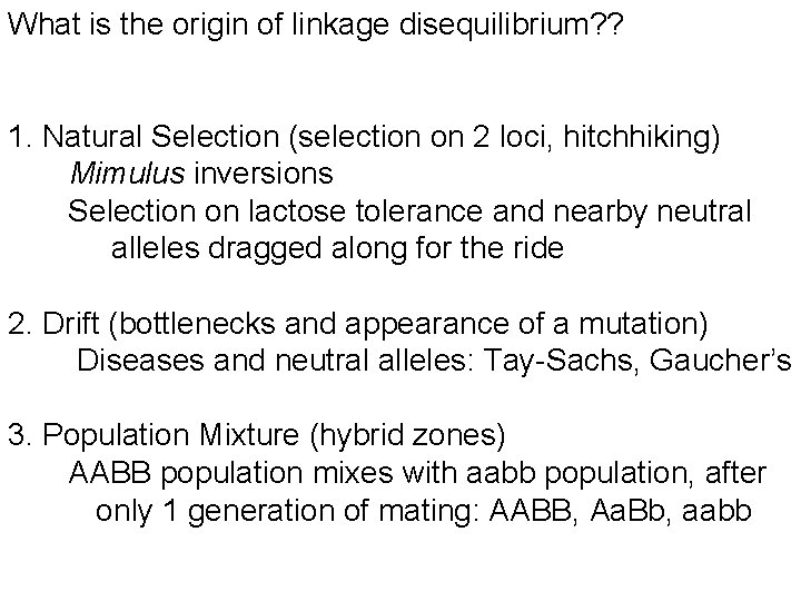 What is the origin of linkage disequilibrium? ? 1. Natural Selection (selection on 2