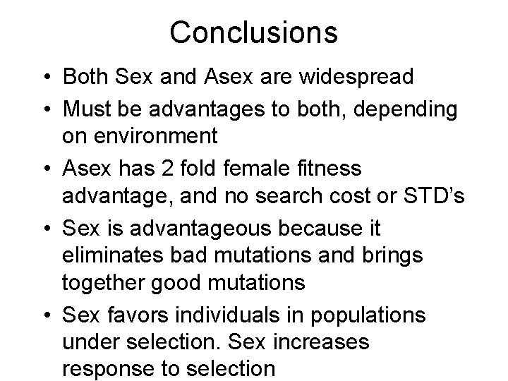 Conclusions • Both Sex and Asex are widespread • Must be advantages to both,