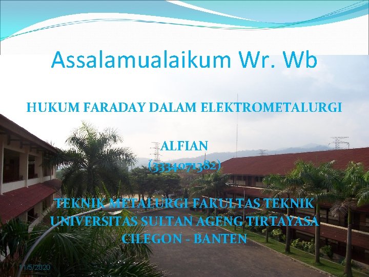 Assalamualaikum Wr. Wb HUKUM FARADAY DALAM ELEKTROMETALURGI ALFIAN (3334071382) TEKNIK METALURGI FAKULTAS TEKNIK UNIVERSITAS
