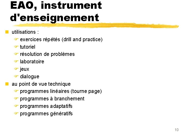 EAO, instrument d'enseignement n utilisations : F exercices répétés (drill and practice) F tutoriel