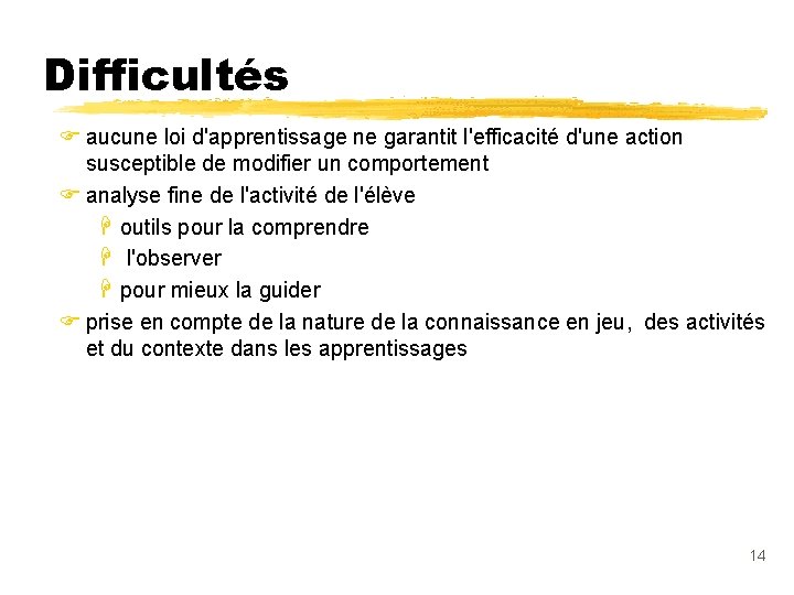 Difficultés F aucune loi d'apprentissage ne garantit l'efficacité d'une action susceptible de modifier un