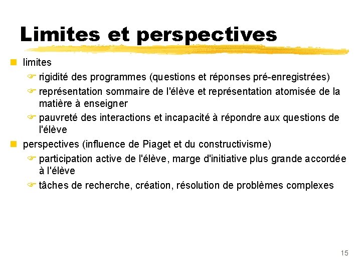 Limites et perspectives n limites F rigidité des programmes (questions et réponses pré-enregistrées) F