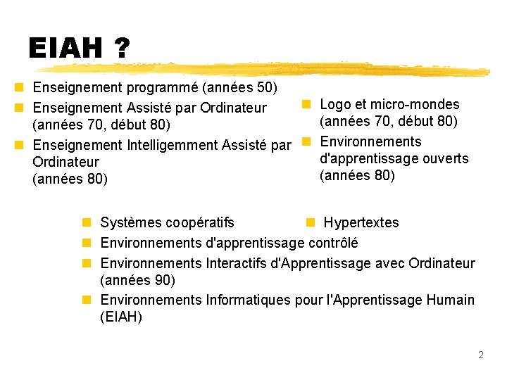 EIAH ? n Enseignement programmé (années 50) n Logo et micro-mondes n Enseignement Assisté