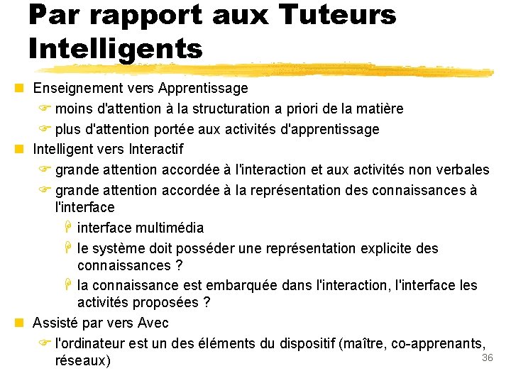 Par rapport aux Tuteurs Intelligents n Enseignement vers Apprentissage F moins d'attention à la