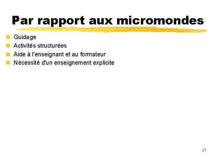 Par rapport aux micromondes n n Guidage Activités structurées Aide à l'enseignant et au