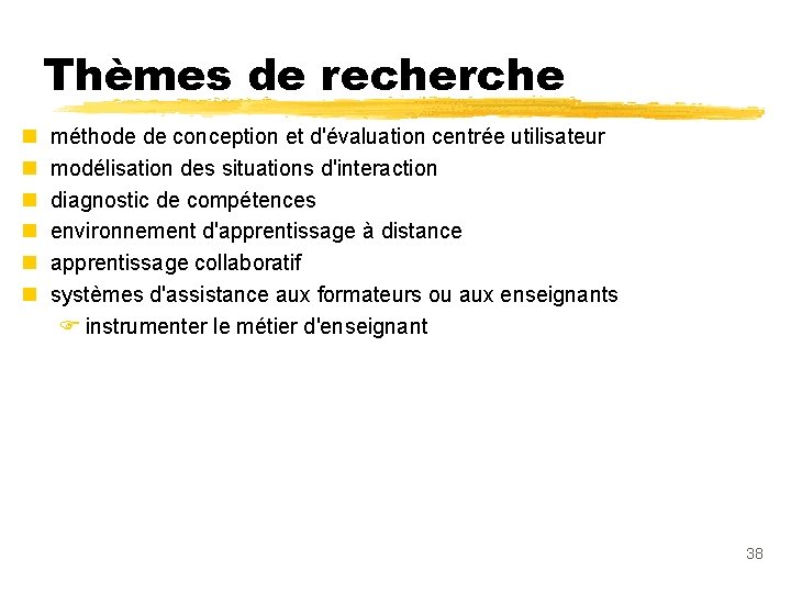 Thèmes de recherche n n n méthode de conception et d'évaluation centrée utilisateur modélisation