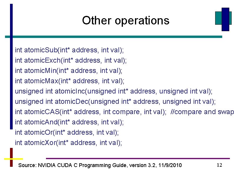 Other operations int atomic. Sub(int* address, int val); int atomic. Exch(int* address, int val);