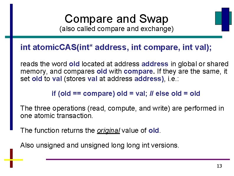 Compare and Swap (also called compare and exchange) int atomic. CAS(int* address, int compare,