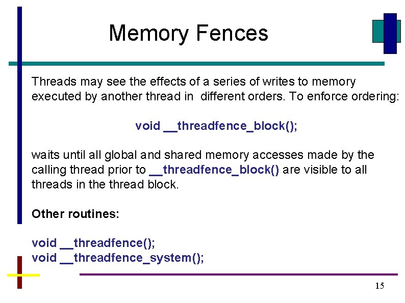 Memory Fences Threads may see the effects of a series of writes to memory