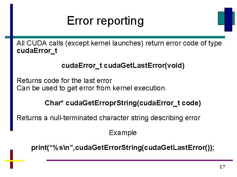 Error reporting All CUDA calls (except kernel launches) return error code of type cuda.