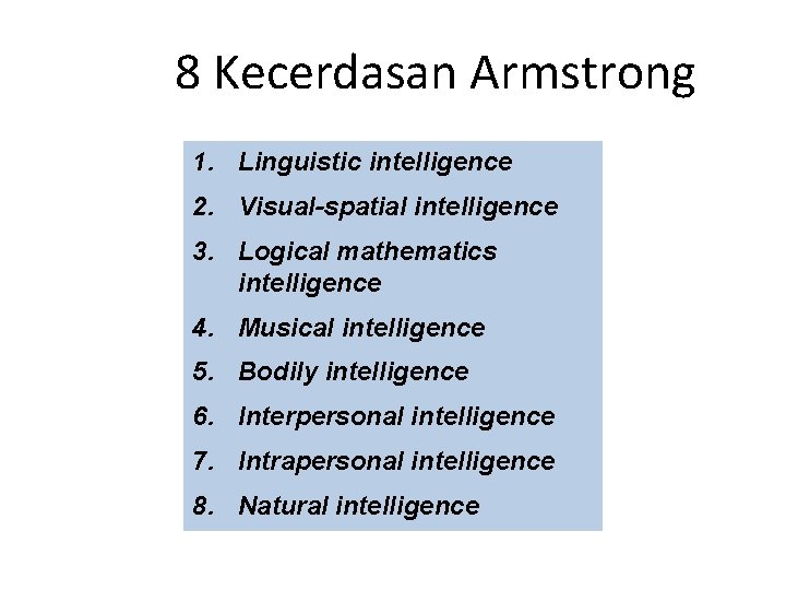 8 Kecerdasan Armstrong 1. Linguistic intelligence 2. Visual-spatial intelligence 3. Logical mathematics intelligence 4.