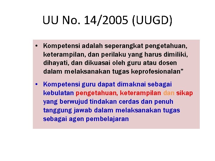 UU No. 14/2005 (UUGD) • Kompetensi adalah seperangkat pengetahuan, keterampilan, dan perilaku yang harus