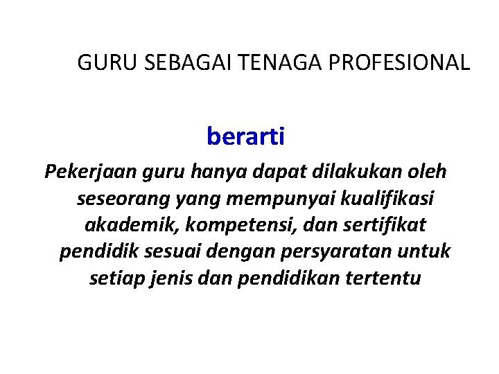 GURU SEBAGAI TENAGA PROFESIONAL berarti Pekerjaan guru hanya dapat dilakukan oleh seseorang yang mempunyai