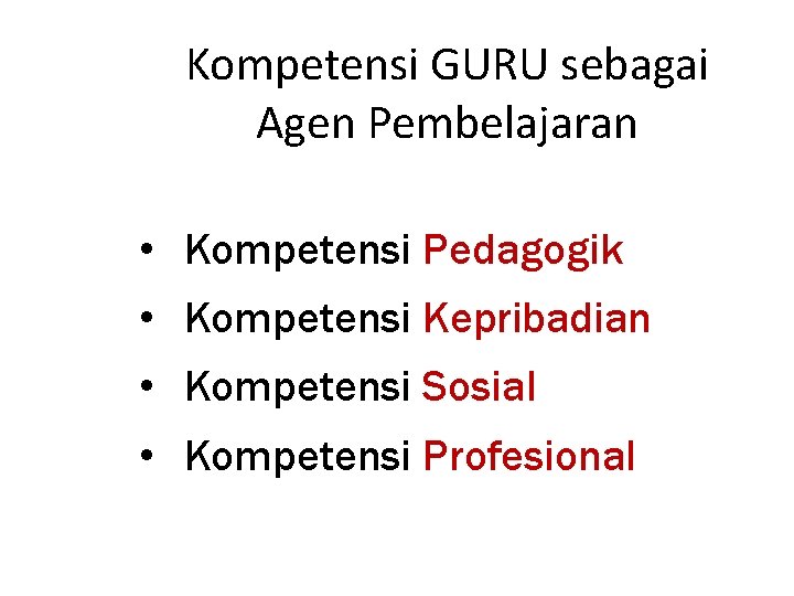 Kompetensi GURU sebagai Agen Pembelajaran • Kompetensi Pedagogik • Kompetensi Kepribadian • Kompetensi Sosial