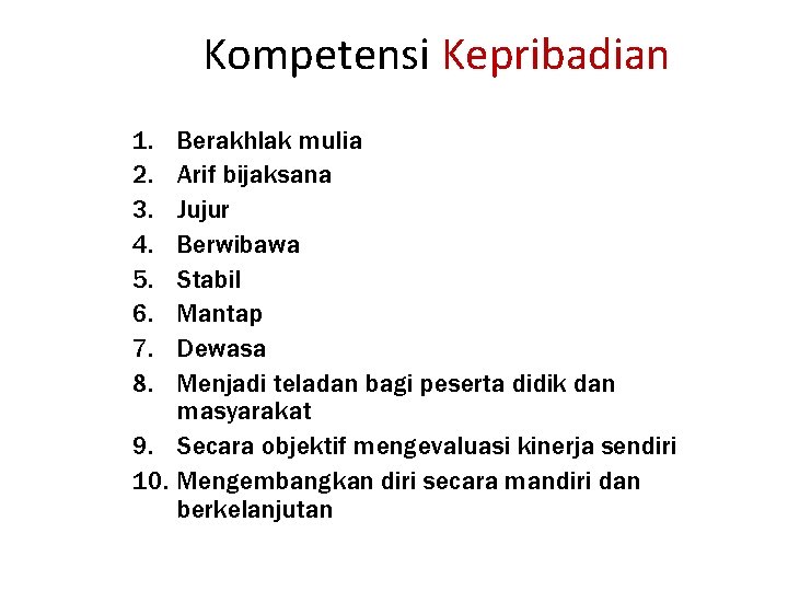 Kompetensi Kepribadian 1. 2. 3. 4. 5. 6. 7. 8. Berakhlak mulia Arif bijaksana