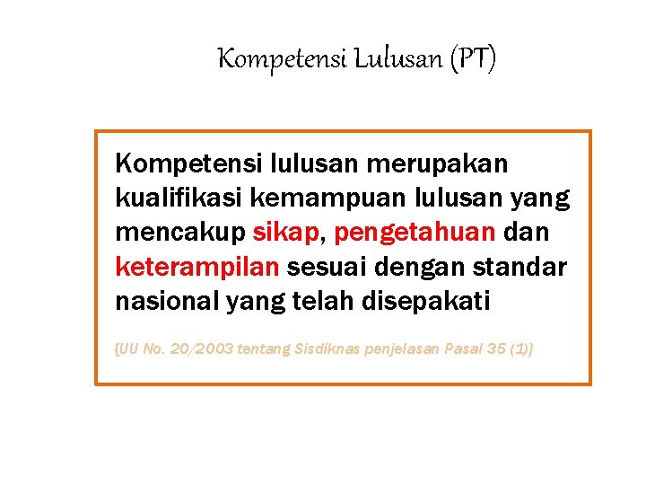 Kompetensi Lulusan (PT) Kompetensi lulusan merupakan kualifikasi kemampuan lulusan yang mencakup sikap, pengetahuan dan