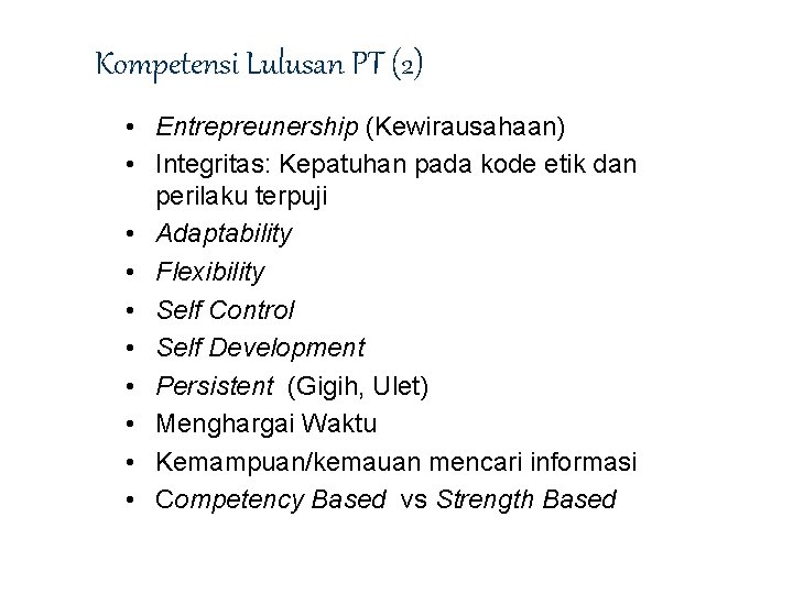 Kompetensi Lulusan PT (2) • Entrepreunership (Kewirausahaan) • Integritas: Kepatuhan pada kode etik dan