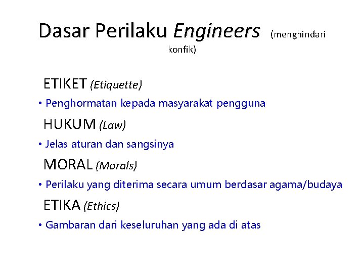 Dasar Perilaku Engineers (menghindari konfik) ETIKET (Etiquette) • Penghormatan kepada masyarakat pengguna HUKUM (Law)