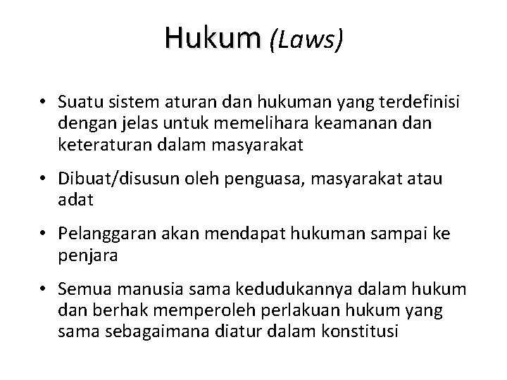 Hukum (Laws) • Suatu sistem aturan dan hukuman yang terdefinisi dengan jelas untuk memelihara