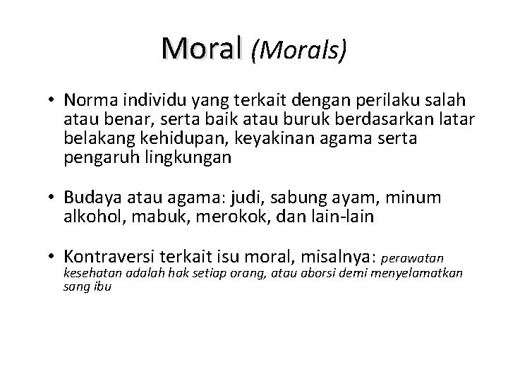 Moral (Morals) • Norma individu yang terkait dengan perilaku salah atau benar, serta baik