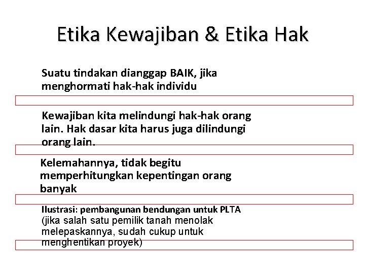 Etika Kewajiban & Etika Hak Suatu tindakan dianggap BAIK, jika menghormati hak-hak individu Kewajiban