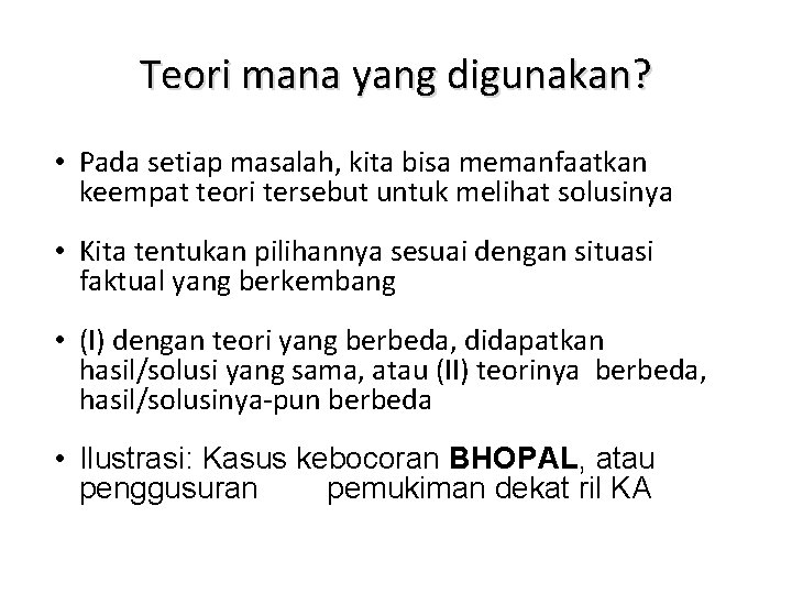 Teori mana yang digunakan? • Pada setiap masalah, kita bisa memanfaatkan keempat teori tersebut