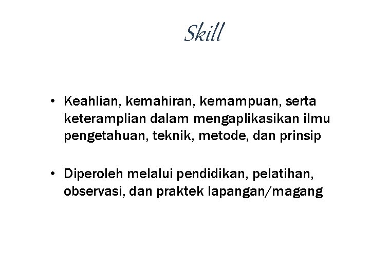 Skill • Keahlian, kemahiran, kemampuan, serta keteramplian dalam mengaplikasikan ilmu pengetahuan, teknik, metode, dan