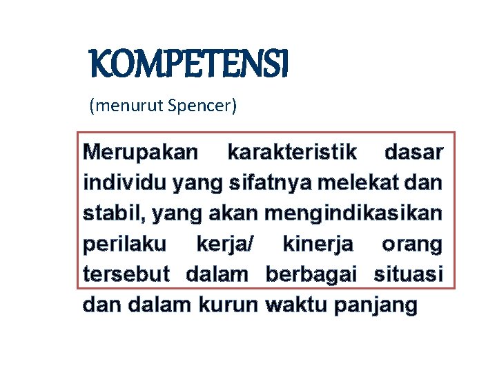 KOMPETENSI (menurut Spencer) Merupakan karakteristik dasar individu yang sifatnya melekat dan stabil, yang akan