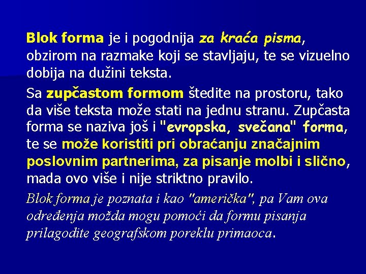 Blok forma je i pogodnija za kraća pisma, obzirom na razmake koji se stavljaju,