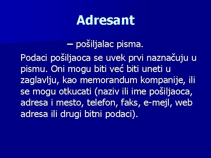 Adresant – pošiljalac pisma. Podaci pošiljaoca se uvek prvi naznačuju u pismu. Oni mogu