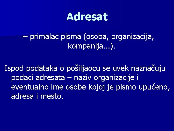 Adresat – primalac pisma (osoba, organizacija, kompanija. . . ). Ispod podataka o pošiljaocu