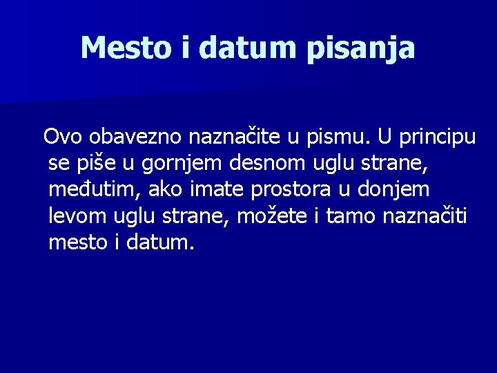 Mesto i datum pisanja Ovo obavezno naznačite u pismu. U principu se piše u