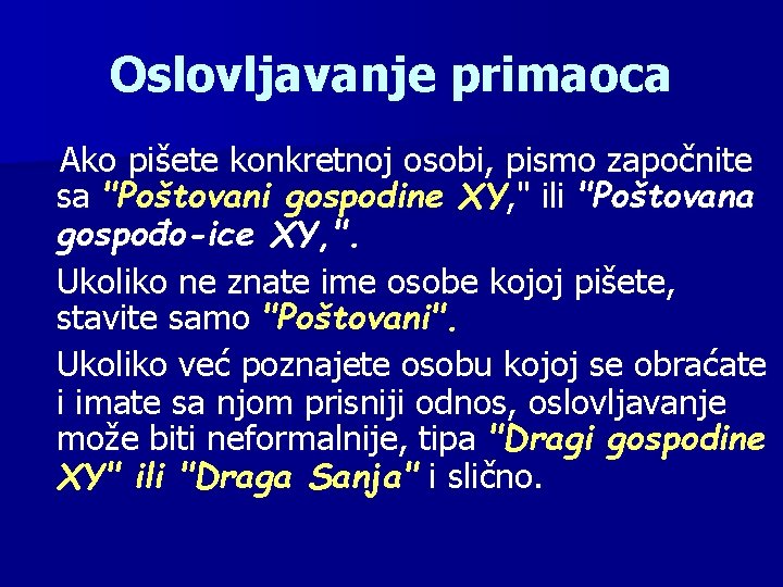 Oslovljavanje primaoca Ako pišete konkretnoj osobi, pismo započnite sa "Poštovani gospodine XY, " ili