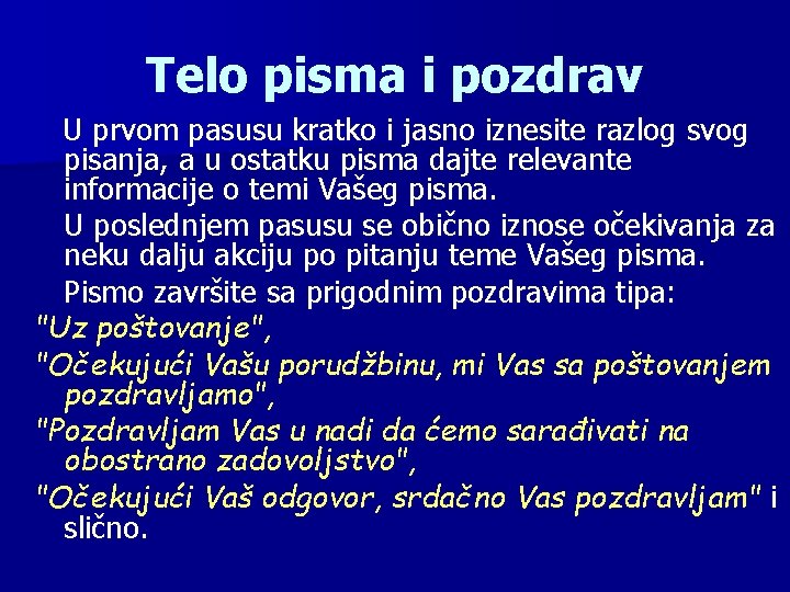 Telo pisma i pozdrav U prvom pasusu kratko i jasno iznesite razlog svog pisanja,