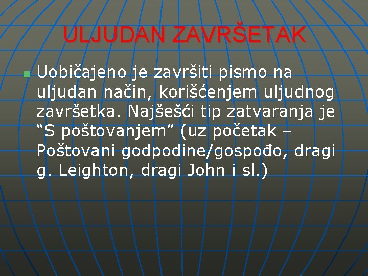 ULJUDAN ZAVRŠETAK n Uobičajeno je završiti pismo na uljudan način, korišćenjem uljudnog završetka. Najšešći