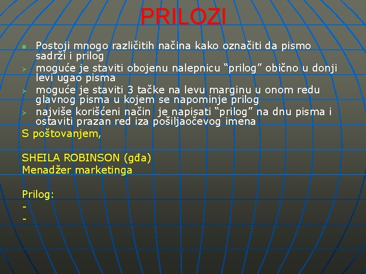 PRILOZI Postoji mnogo različitih načina kako označiti da pismo sadrži i prilog Ø moguće