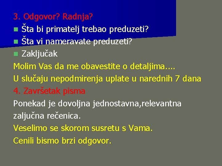 3. Odgovor? Radnja? n Šta bi primatelj trebao preduzeti? n Šta vi nameravate preduzeti?