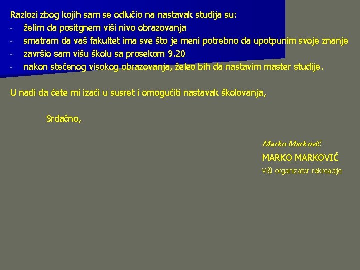 Razlozi zbog kojih sam se odlučio na nastavak studija su: - želim da positgnem