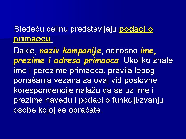 Sledeću celinu predstavljaju podaci o primaocu. Dakle, naziv kompanije, odnosno ime, prezime i adresa