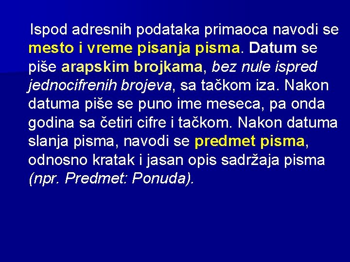 Ispod adresnih podataka primaoca navodi se mesto i vreme pisanja pisma. Datum se piše