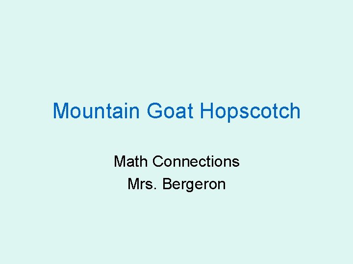 Mountain Goat Hopscotch Math Connections Mrs. Bergeron 