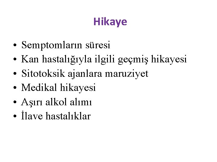 Hikaye • • • Semptomların süresi Kan hastalığıyla ilgili geçmiş hikayesi Sitotoksik ajanlara maruziyet